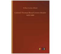 Colonel Thomas Blood Crown-Stealer 1618-1680