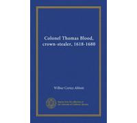 Colonel Thomas Blood, crown-stealer, 1618-1680