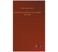 Colonel Thomas Blood Crown-Stealer 1618-1680