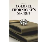 Colonel Thorndyke’s Secret: A Thrilling Tale of Duty and Danger (Annotated)