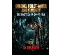 Colonel Toilet-Water and Flushity: the Mystery of Ghost Cave