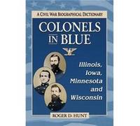 Colonels in BlueIllinois Iowa Minnesota and Wisconsin - Roger D. Hunt - McFarland amp Co Inc - Livre en Anglais - Paperback Roger D. HuntRoger D. Hunt (Auteur)