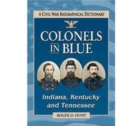 Colonels in BlueIndiana Kentucky and Tennessee - Roger D. Hunt - McFarland amp Co Inc - Livre en Anglais - Paperback Roger D. HuntRoger D. Hunt (Auteur)