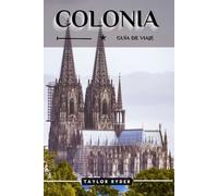 COLONIA GUÍA DE VIAJE: Descubra Colonia: atracciones principales, gastronomía local, cultura, excursiones de un día y consejos exclusivos para una aventura inolvidable en la ciudad del Rin.