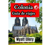 Colonia Guía de viajes: Una guía de viaje completa para 2025 sobre cultura, arquitectura, gastronomía y tesoros ocultos en la histórica ciudad alemana.
