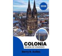Colonia Guida di viaggio 2026: Monumenti iconici, luoghi preferiti dalla gente del posto ed esperienze imperdibili.