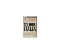 Colonia Italia. Giornali, Radio E Tv: Così Gli Inglesi Ci Controllano. Le Prove Nei Documenti Top Secret Di Londra