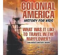 Colonial America History For Kids What Was It Like To Travel In The Mayflower? Children's History Books