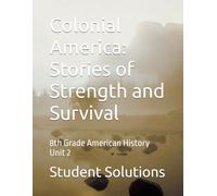 Colonial America: Stories of Strength and Survival: 8th Grade American History Unit 2