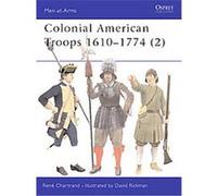 Colonial American Troops 1610-1774 Rene Chartrand (Auteur)