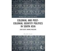 Colonial and Post-colonial Identity Politics in South Asia: Zaat/Caste Among Muslims