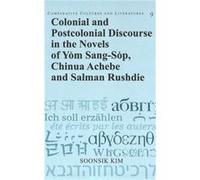 Colonial And Postcolonial Discourse In The Novels Of Yom Sang-Sop, Chinua Achebe And Salman Rushdie