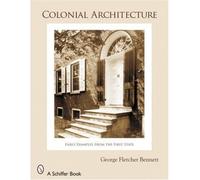 [(Colonial Architecture: Early Examples from the First State)] [ By (author) George Fletcher Bennett, By (author) Bernie Herman ] [July, 2007]