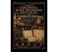 COLONIAL BLACK METHODISM RECORDS AND AMERICAN INDIAN GENEALOGY: Hidden Genealogical Records of Black and Indigenous Communities in Early America