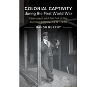Colonial Captivity During The First World War