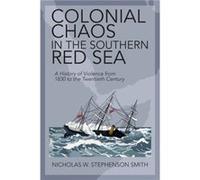 Colonial Chaos in the Southern Red Sea by Smith & Nicholas W. Stephenson Northwestern University & Illinois Smith Nicholas W. Stephenson Northwestern University Illinois (Auteur)