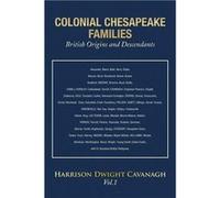 Colonial Chesapeake Families British Origins and Descendants Vol.1 - Harrison Dwight Cavanagh - Author Solutions Inc - Livre en Anglais Harrison Dwight CavanaghHarrison Dwight Cavanagh (Auteur)
