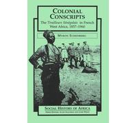 Colonial Conscripts: The Tirailleurs Senegalais in French West Africa, 1857-1960