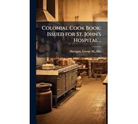 Colonial Cook Book; Issued for St. John's Hospital ..