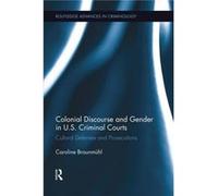 Colonial Discourse and Gender in U.S. Criminal Courts - Braunmuhl Caroline Universitat Hamburg Germany - Taylor amp Francis Ltd - Livre en Anglais - Paper Braunmuhl Caroline Universitat Hamburg German