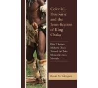 Colonial Discourse And The Jesus-Fication Of King Chaka