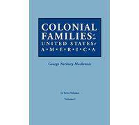 Colonial Families Of The United States Of America. In Seven Volumes. Volume I