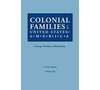 Colonial Families Of The United States Of America. In Seven Volumes. Volume Iii