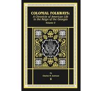 Colonial Folkways: A Chronicle of American Life in the Reign of the Georges