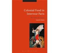 Colonial Food In Interwar Paris Lauren Janes, (Auteur)