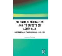 Colonial Globalization And Its Effects On South Asia