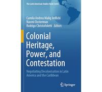 Colonial Heritage, Power, and Contestation: Negotiating Decolonisation in Latin America and the Caribbean