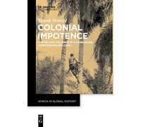 Impuissance coloniale – Vertu et violence dans une concession congolaise, 1911–1940 – Oldenbourg