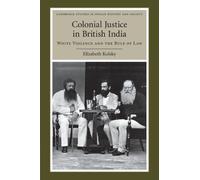 Colonial Justice in British India: White Violence and the Rule of Law