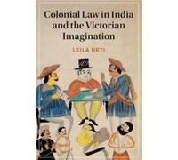 Colonial Law in India and the Victorian Imagination by Neti & Leila Occidental College & Los Angeles Neti Leila Occidental College Los Angeles (Auteur)
