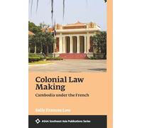 Colonial Law Making: Cambodia Under the French