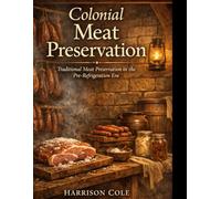 Colonial Meat Preservation: Traditional Meat Preservation in the Pre-Refrigeration Era
