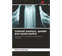 Colonial memory, gender and social justice: Black women and the legacy of exploitation in Cameroon