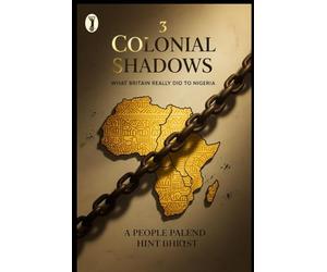 Colonial Shadows: What Britain Really did to Nigeria