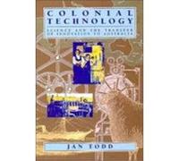 Colonial Technology: Science and the Transfer of Innovation to Australia Todd, Jan (Auteur)
