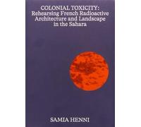 Colonial Toxicity: Rehearsing French Radioactive Architecture and Landscape in the Sahara