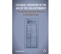 Colonial Urbanism in the Age of the Enlightenment: The Spanish Bourbon Reforms in the River Plate