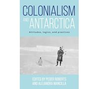 Colonialism and Antarctica: Attitudes, Logics, and Practices