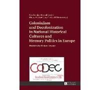 Colonialism And Decolonization In National Historical Cultures And Memory Politics In Europe