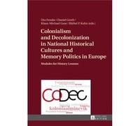 Colonialism And Decolonization In National Historical Cultures And Memory Politics In Europe (Hardcover) Uta Fenske, Daniel Groth, Klaus - Michael Guse, Barbel P Kuhn (Auteur)