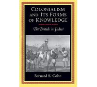 Colonialism and Its Forms of Knowledge: The British in India