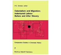 Colonialism And Migration; Indentured Labour Before And After Slavery