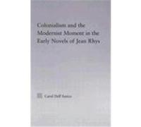Colonialism and the Modernist Moment in the Early Novels of Jean Rhys Dell'amico, Carol (Auteur)