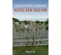 Colonialism, Community, and Heritage in Native New England