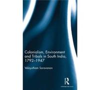 Colonialism Environment and Tribals in South India17921947 by Saravanan & Velayutham Velayutham Saravanan & Professor and Director of Centre for Jawaharla Saravanan Velayutham Velayutham Saravanan Pro