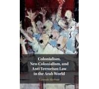 Colonialism, Neo-Colonialism, And Anti-Terrorism Law In The Arab World